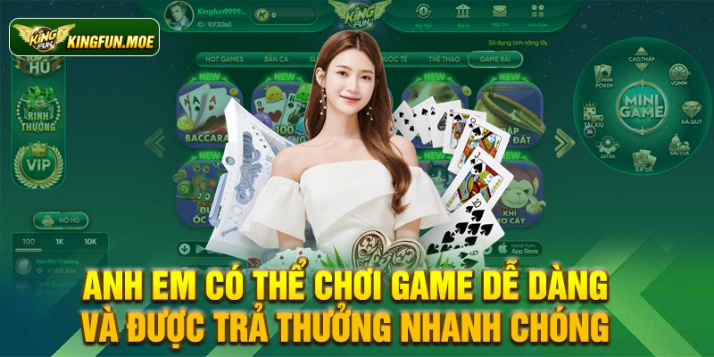 Anh em có thể chơi game dễ dàng và được trả thưởng nhanh chóng