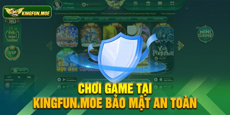 Chơi game tại Kingfun.moe bảo mật an toàn