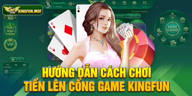 Hướng dẫn cách chơi tiến lên cổng game Kingfun