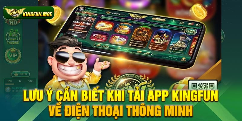 Lưu ý cần biết khi tải app Kingfun về điện thoại thông minh